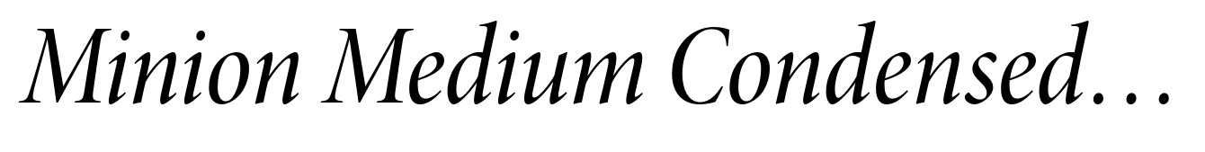 Minion Medium Condensed Italic Display